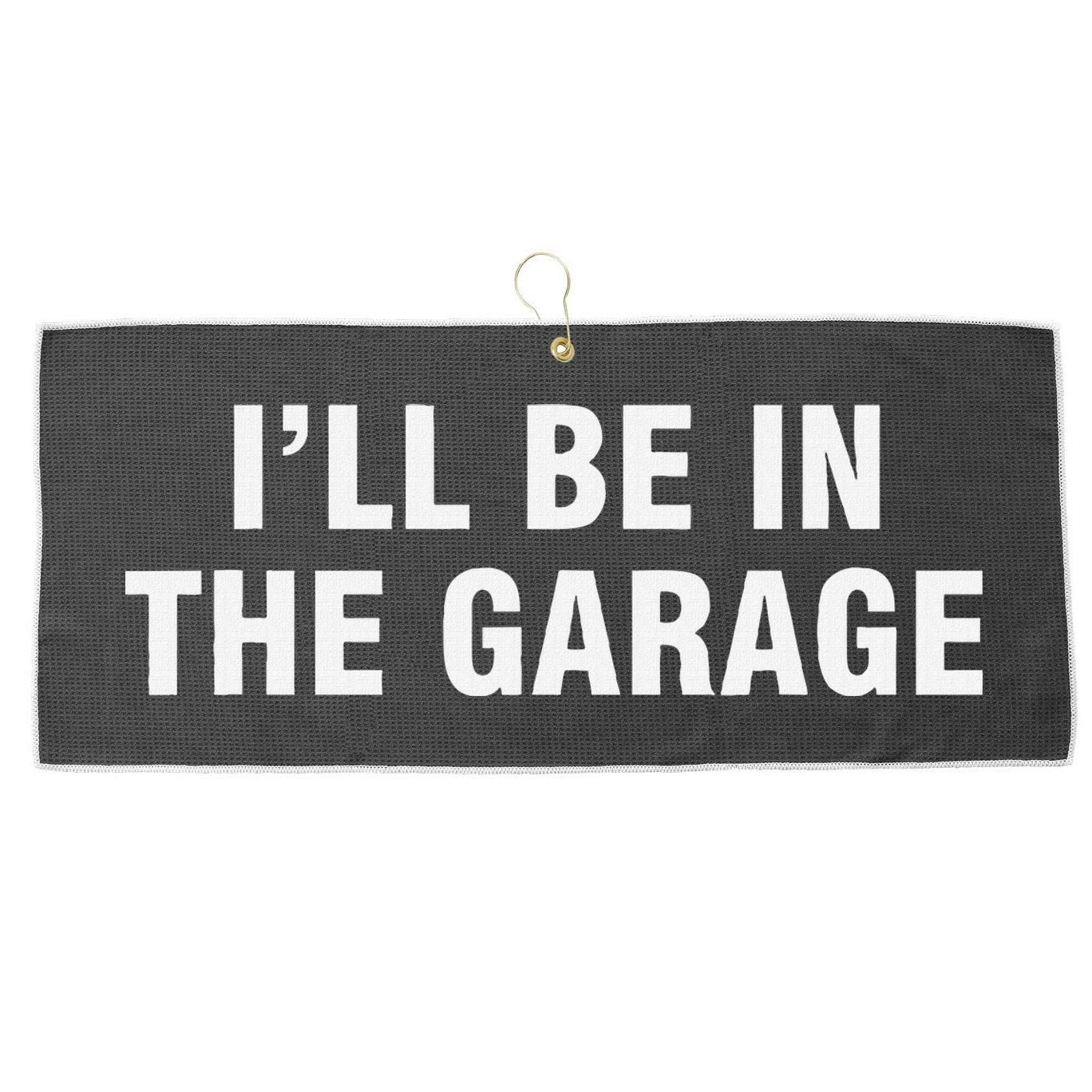 I’Ll Be In The Garage Large Microfiber Waffle Golf Towel