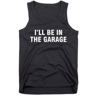 I’Ll Be In The Garage Tank Top