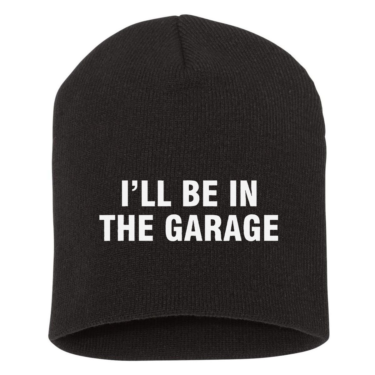 I’Ll Be In The Garage Short Acrylic Beanie