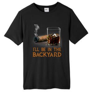 ILl Be In The Backyard Funny Cigar And Bourbon Lovers Tall Fusion ChromaSoft Performance T-Shirt