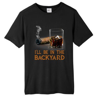 ILl Be In The Backyard Funny Cigar And Bourbon Lovers Tall Fusion ChromaSoft Performance T-Shirt