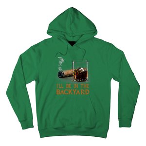 ILl Be In The Backyard Funny Cigar And Bourbon Lovers Hoodie