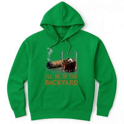 ILl Be In The Backyard Funny Cigar And Bourbon Lovers Hoodie