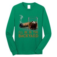 ILl Be In The Backyard Funny Cigar And Bourbon Lovers Long Sleeve Shirt