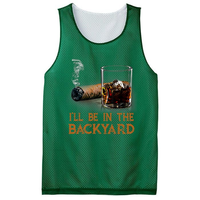 ILl Be In The Backyard Funny Cigar And Bourbon Lovers Mesh Reversible Basketball Jersey Tank