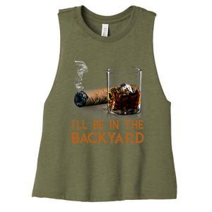 ILl Be In The Backyard Funny Cigar And Bourbon Lovers Women's Racerback Cropped Tank