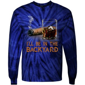 ILl Be In The Backyard Funny Cigar And Bourbon Lovers Tie-Dye Long Sleeve Shirt