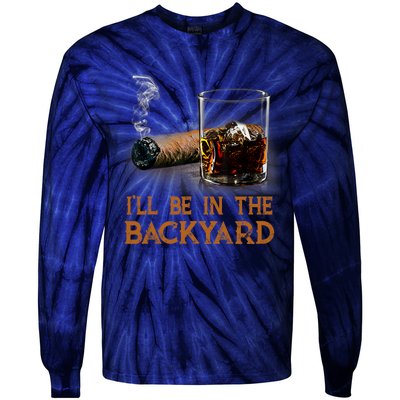 ILl Be In The Backyard Funny Cigar And Bourbon Lovers Tie-Dye Long Sleeve Shirt