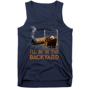 ILl Be In The Backyard Funny Cigar And Bourbon Lovers Tank Top