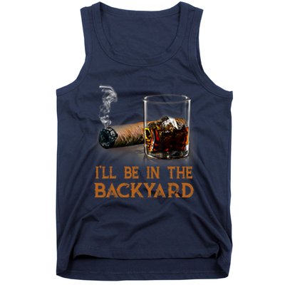 ILl Be In The Backyard Funny Cigar And Bourbon Lovers Tank Top