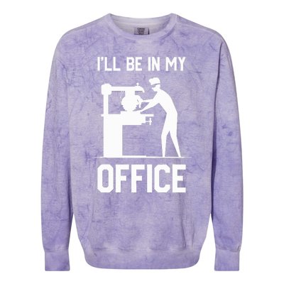 I'll Be In My Office Funny Woodworking Gift  Colorblast Crewneck Sweatshirt