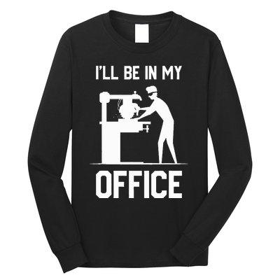 I'll Be In My Office Funny Woodworking Gift  Long Sleeve Shirt