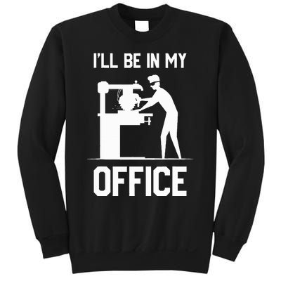 I'll Be In My Office Funny Woodworking Gift  Sweatshirt