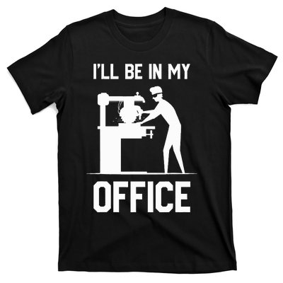 I'll Be In My Office Funny Woodworking Gift  T-Shirt