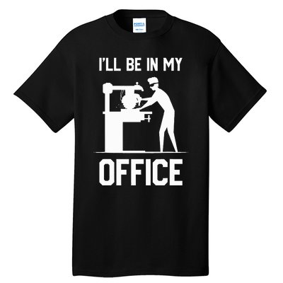 I'll Be In My Office Funny Woodworking Gift  Tall T-Shirt