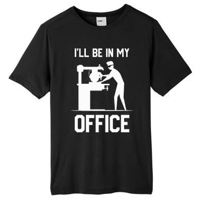 I'll Be In My Office Funny Woodworking Gift  Tall Fusion ChromaSoft Performance T-Shirt