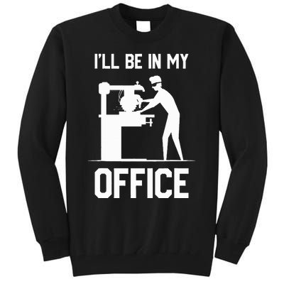 I'll Be In My Office Funny Woodworking Gift  Tall Sweatshirt