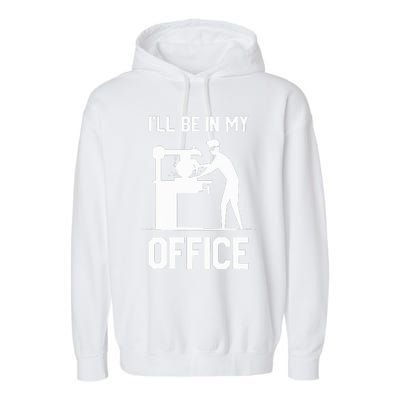 I'll Be In My Office Funny Woodworking Gift  Garment-Dyed Fleece Hoodie