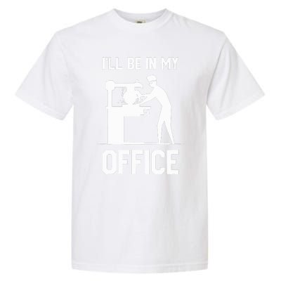 I'll Be In My Office Funny Woodworking Gift  Garment-Dyed Heavyweight T-Shirt