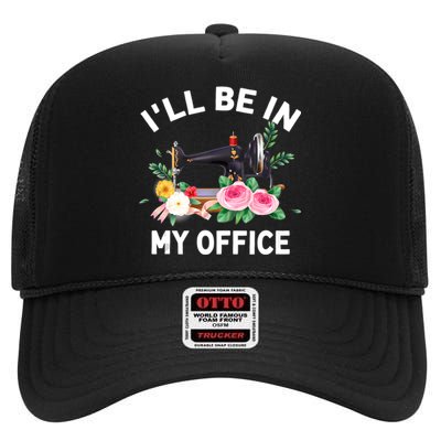 I‘ll Be In My Office Sewing Machine For Wo High Crown Mesh Back Trucker Hat