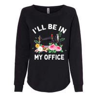 I‘ll Be In My Office Sewing Machine For Wo Womens California Wash Sweatshirt