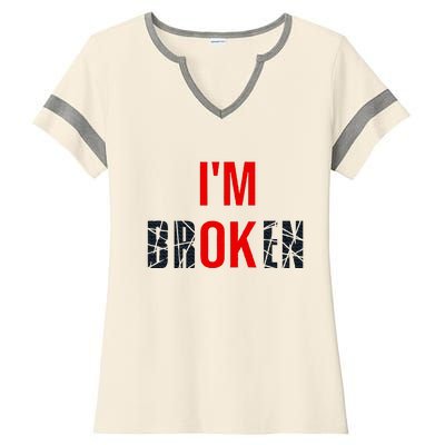 IM Broken IM Ok Broken Invisible Illness Mental Health Ladies Halftime Notch Neck Tee