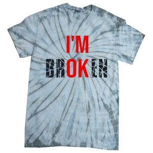 IM Broken IM Ok Broken Invisible Illness Mental Health Tie-Dye T-Shirt