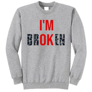 IM Broken IM Ok Broken Invisible Illness Mental Health Tall Sweatshirt