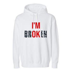 IM Broken IM Ok Broken Invisible Illness Mental Health Garment-Dyed Fleece Hoodie