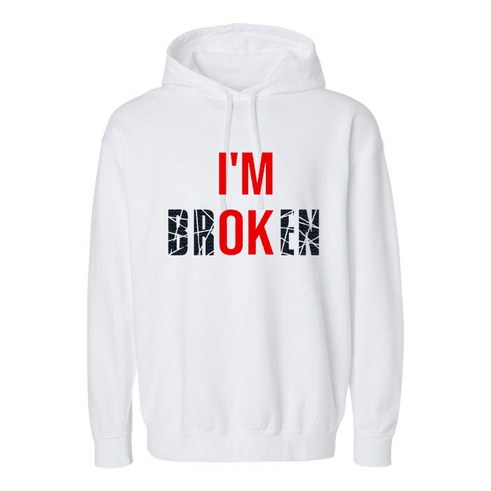 IM Broken IM Ok Broken Invisible Illness Mental Health Garment-Dyed Fleece Hoodie