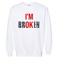 IM Broken IM Ok Broken Invisible Illness Mental Health Garment-Dyed Sweatshirt