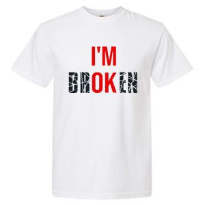 IM Broken IM Ok Broken Invisible Illness Mental Health Garment-Dyed Heavyweight T-Shirt