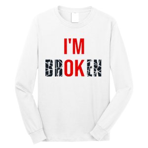 IM Broken IM Ok Broken Invisible Illness Mental Health Long Sleeve Shirt