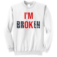 IM Broken IM Ok Broken Invisible Illness Mental Health Sweatshirt