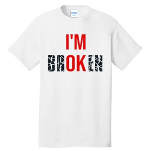 IM Broken IM Ok Broken Invisible Illness Mental Health Tall T-Shirt