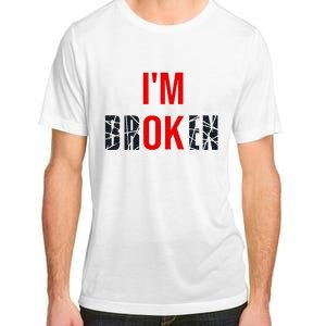 IM Broken IM Ok Broken Invisible Illness Mental Health Adult ChromaSoft Performance T-Shirt