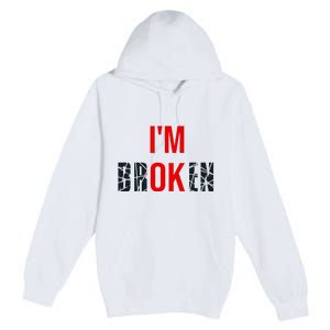 IM Broken IM Ok Broken Invisible Illness Mental Health Premium Pullover Hoodie