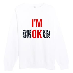 IM Broken IM Ok Broken Invisible Illness Mental Health Premium Crewneck Sweatshirt