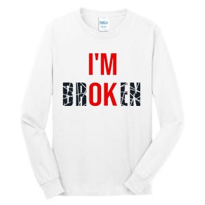 IM Broken IM Ok Broken Invisible Illness Mental Health Tall Long Sleeve T-Shirt