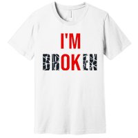 IM Broken IM Ok Broken Invisible Illness Mental Health Premium T-Shirt