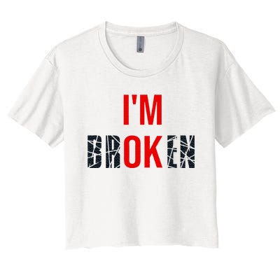 IM Broken IM Ok Broken Invisible Illness Mental Health Women's Crop Top Tee