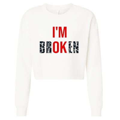 IM Broken IM Ok Broken Invisible Illness Mental Health Cropped Pullover Crew