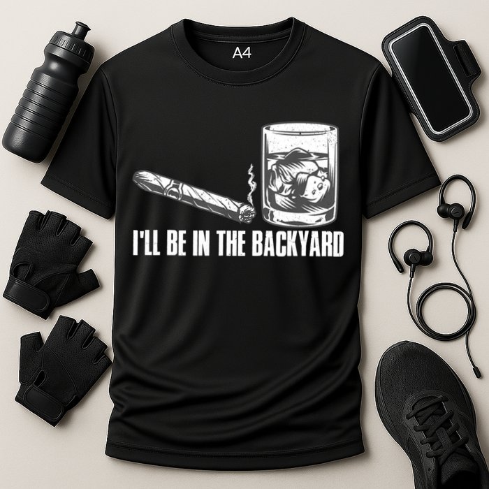 I'll Be In The Backyard Cigar & Whiskey Lover Cooling Performance Crew T-Shirt