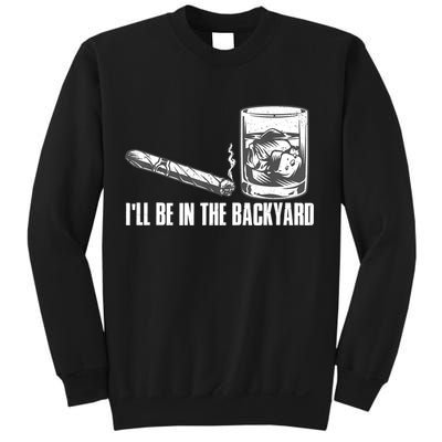 I'll Be In The Backyard Cigar & Whiskey Lover Sweatshirt