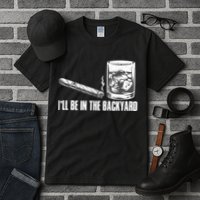 I'll Be In The Backyard Cigar & Whiskey Lover Tall T-Shirt
