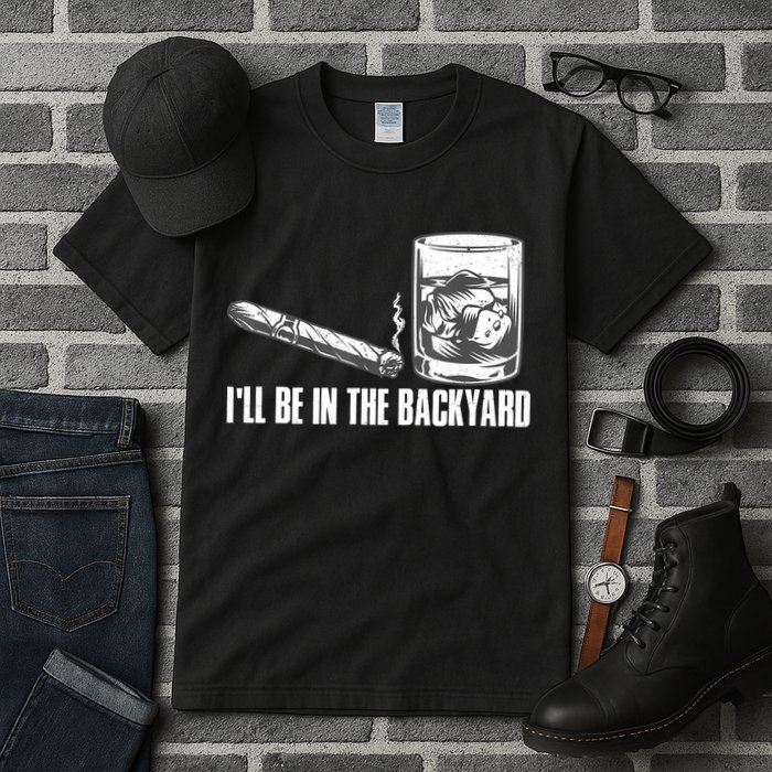I'll Be In The Backyard Cigar & Whiskey Lover Tall T-Shirt
