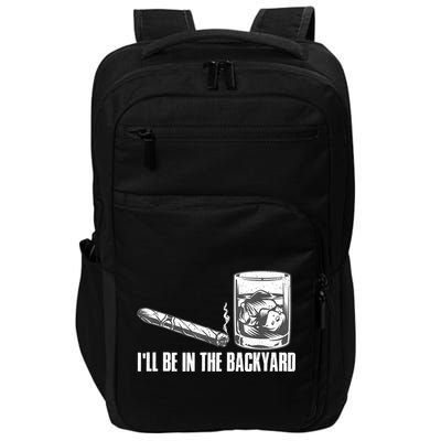 I'll Be In The Backyard Cigar & Whiskey Lover Impact Tech Backpack