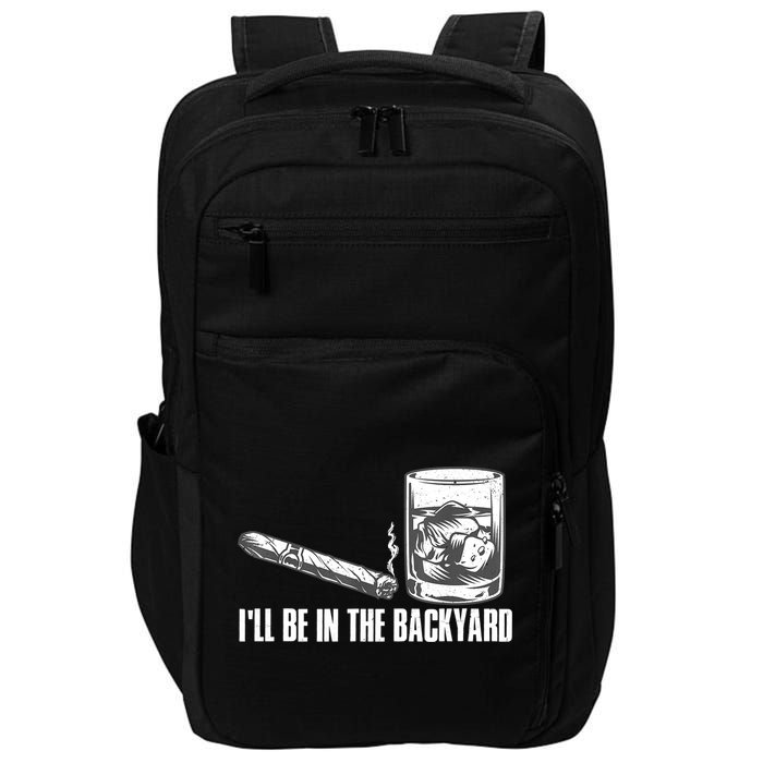 I'll Be In The Backyard Cigar & Whiskey Lover Impact Tech Backpack