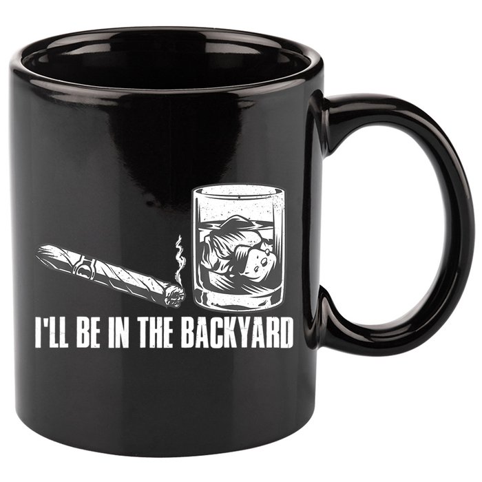I'll Be In The Backyard Cigar & Whiskey Lover 11oz C Handle Ceramic Mug