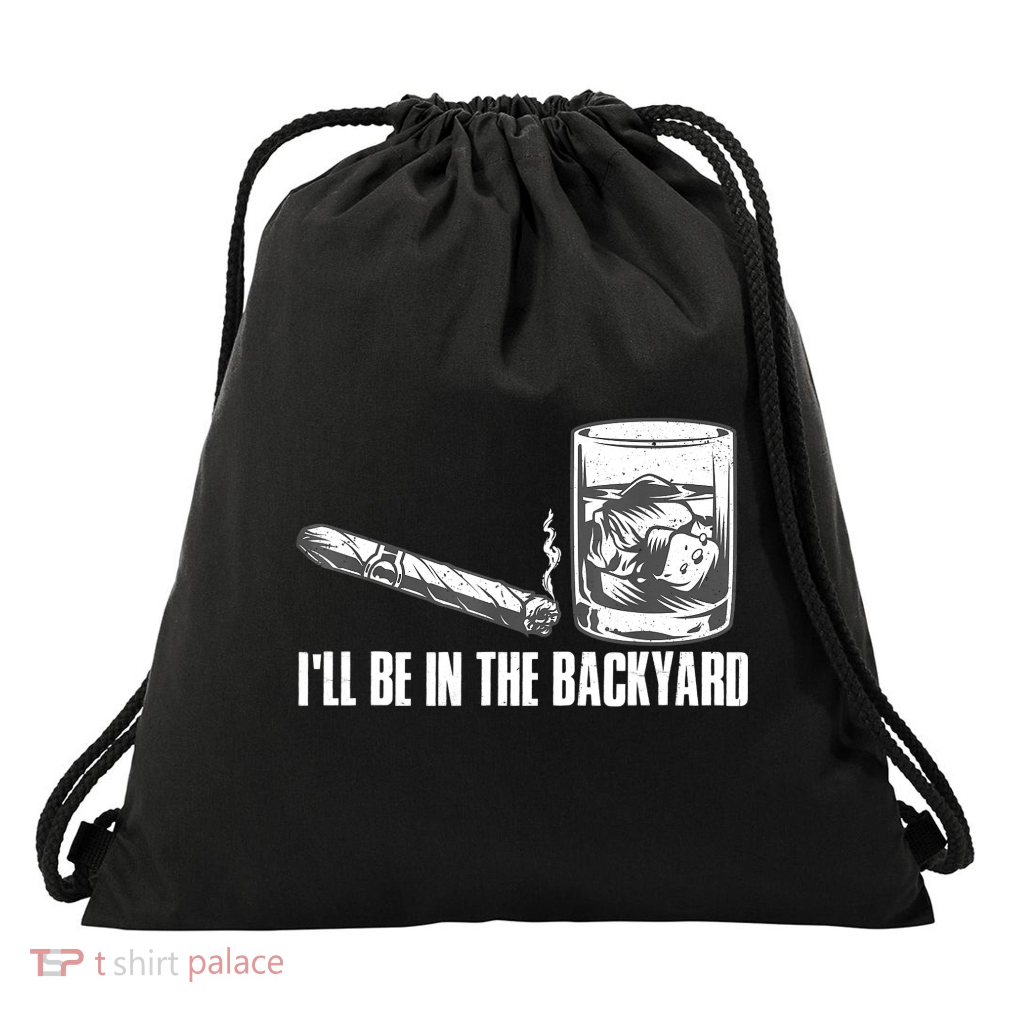 I'll Be In The Backyard Cigar & Whiskey Lover Drawstring Bag
